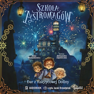 Dar z Księżycowej Doliny. Szkoła Astromagów. Tom 1, Anna Włodarkiewicz