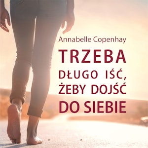 Trzeba długo iść, żeby dojść do siebie