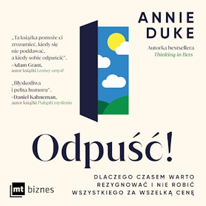 Odpuść!  Dlaczego czasem warto rezygnować i nie robić wszystkiego za wszelką cenę