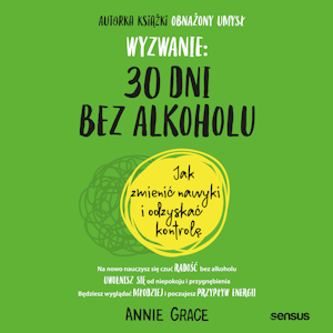 Wyzwanie: 30 dni bez alkoholu. Jak zmienić nawyki i odzyskać kontrolę