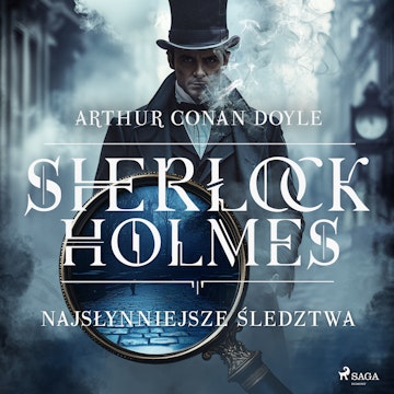 Sherlock Holmes: najsłynniejsze śledztwa