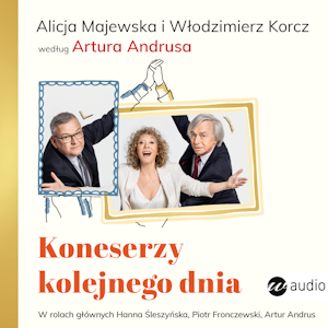 Koneserzy kolejnego dnia. Alicja Majewska i Włodzimierz Korcz według Artura Andrusa