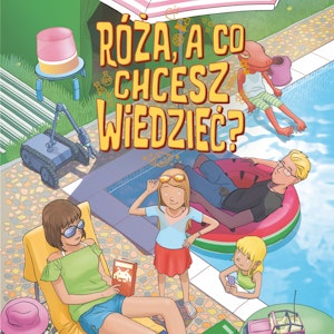 Róża, a co chcesz wiedzieć? Cześć pierwsza