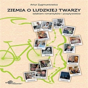 Ziemia o ludzkiej twarzy. Szlakiem romantyków i pozytywistów. 