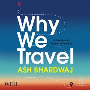 Why We Travel, Ash Bhardwaj