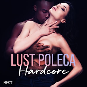 LUST poleca: Hardcore – opowiadania erotyczne, Alicia Luz, Annah Viki M., B. J. Hermansson, Catrina Curant, Elena Lund, SheWolf