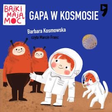 Gapa w kosmosie. Bajki mają moc