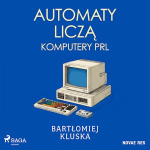 Automaty liczą. Komputery PRL, Bartłomiej Kluska