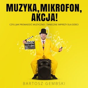 Muzyka, mikrofon, akcja! Czyli jak prowadzić muzyczno-taneczne imprezy dla dzieci