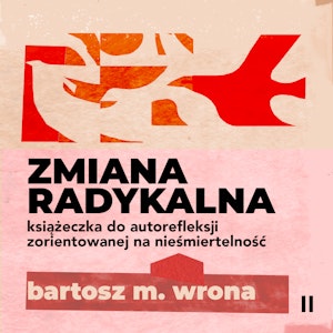 Zmiana radykalna. Książeczka do autorefleksji zorientowanej na nieśmiertelność