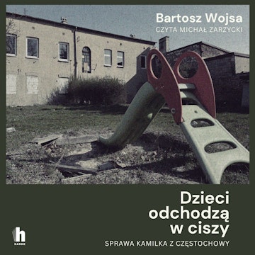 Dzieci odchodzą w ciszy. Sprawa Kamilka z Częstochowy audiobook, Bartosz Wojsa
