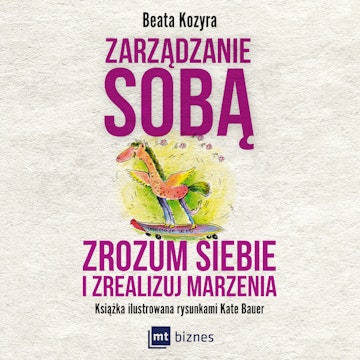 Zarządzanie sobą. Zrozum siebie i zrealizuj marzenia