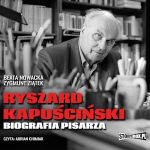 Ryszard Kapuściński. Biografia pisarza