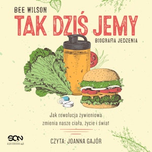 Tak dziś jemy. Biografia jedzenia