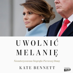 Uwolnić Melanię. Nieautoryzowana biografia Pierwszej Damy