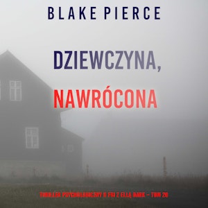 Dziewczyna, nawrócona. Thriller psychologiczny o FBI z Ellą Dark. Tom 20, Blake Pierce