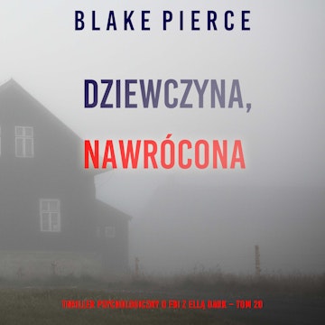 Dziewczyna, nawrócona. Thriller psychologiczny o FBI z Ellą Dark. Tom 20, Blake Pierce