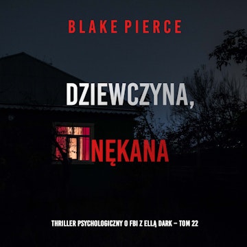 Dziewczyna, nękana. Thriller psychologiczny o FBI z Ellą Dark. Tom 22, Blake Pierce