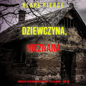 Dziewczyna, nieznana. Thriller psychologiczny o FBI z Ellą Dark. Tom 14, Blake Pierce