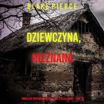 Dziewczyna, nieznana. Thriller psychologiczny o FBI z Ellą Dark. Tom 14, Blake Pierce
