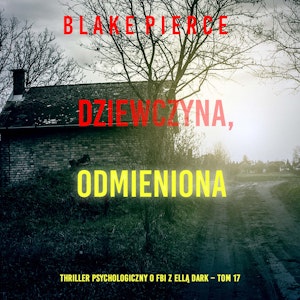 Dziewczyna, odmieniona. Thriller psychologiczny o FBI z Ellą Dark. Tom 17, Blake Pierce