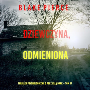 Dziewczyna, odmieniona. Thriller psychologiczny o FBI z Ellą Dark. Tom 17, Blake Pierce