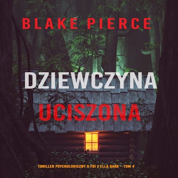 Dziewczyna, uciszona. Thriller psychologiczny o FBI z Ellą Dark. Tom 4, Blake Pierce