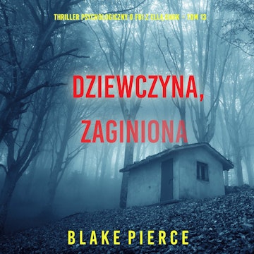 Dziewczyna, zaginiona. Thriller psychologiczny o FBI z Ellą Dark. Tom 13, Blake Pierce