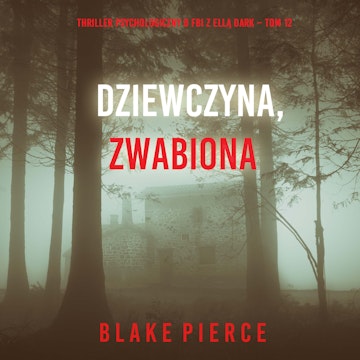 Dziewczyna, zwabiona. Thriller psychologiczny o FBI z Ellą Dark. Tom 12, Blake Pierce