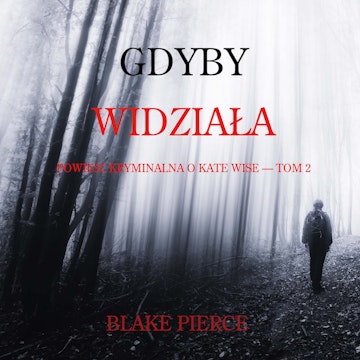 Gdyby widziała. Powieść kryminalna o Kate Wise. Tom 2