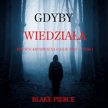 Gdyby wiedziała. Powieść kryminalna o Kate Wise. Tom 1