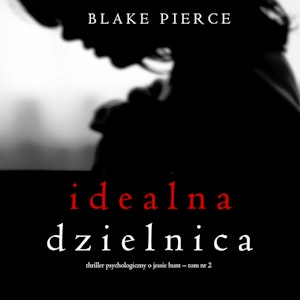 Idealna dzielnica (Thriller psychologiczny o Jessie Hunt – Tom 2)