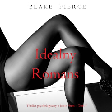 Idealny romans. Thriller psychologiczny o Jessie Hunt.Tom 7, Blake Pierce