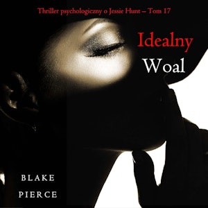 Idealny woal. Thriller psychologiczny o Jessie Hunt.Tom 17, Blake Pierce