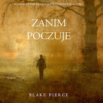 Zanim poczuje. Powieść kryminalna o Mackenzie White. Tom 6, Blake Pierce