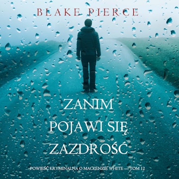 Zanim pojawi się zazdrość. Powieść kryminalna o Mackenzie White. Tom 12, Blake Pierce