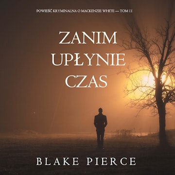 Zanim upłynie czas. Powieść kryminalna o Mackenzie White. Tom 11, Blake Pierce