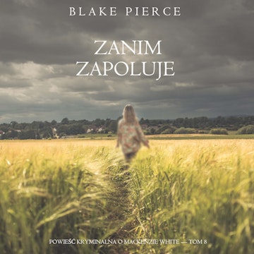 Zanim zapoluje. Powieść kryminalna o Mackenzie White. Tom 8, Blake Pierce