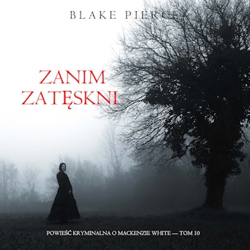 Zanim zatęskni. Powieść kryminalna o Mackenzie White. Tom 10, Blake Pierce