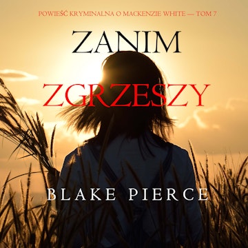 Zanim zgrzeszy. Powieść kryminalna o Mackenzie White. Tom 7, Blake Pierce