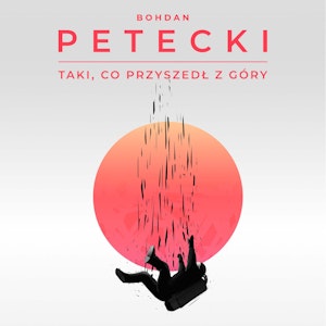 Taki, co przyszedł z góry, Bohdan Petecki