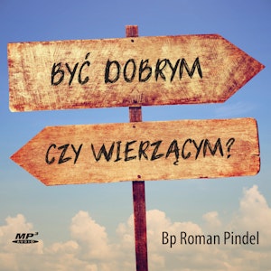 Być dobrym czy wierzącym?