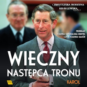 Karol. Wieczny następca tronu