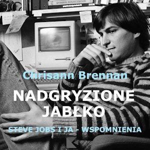 Nadgryzione jabłko. Steve Jobs i ja - wspomnienia