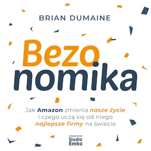 Bezonomika. Jak Amazon zmienia nasze życie i czego uczą się od niego najlepsze firmy na świecie