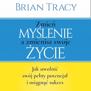 Zmień myślenie a zmienisz swoje życie