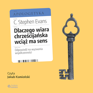 Dlaczego wiara chrześcijańska wciąż ma sens. Odpowiedź na wyzwania współczesności 