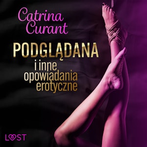 Catrina Curant: Podglądana i inne opowiadania erotyczne