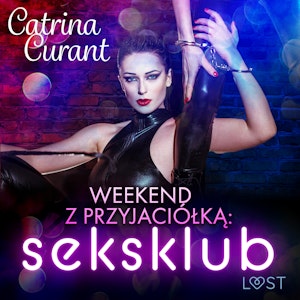 Weekend z przyjaciółką: seksklub – opowiadanie erotyczne