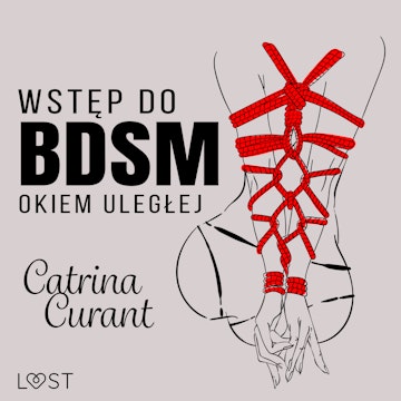 Wstęp do BDSM: Okiem uległej – przewodnik dla początkujących